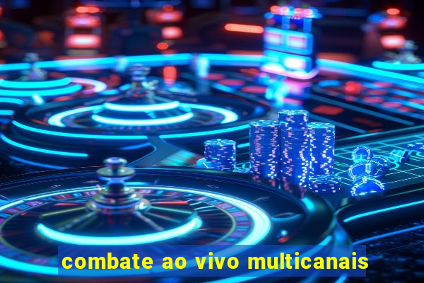 combate ao vivo multicanais